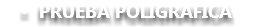 &nbsp;PRUEBA POLIGRAFICA